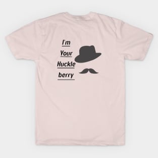 I'm Your Huckleberry T-Shirt